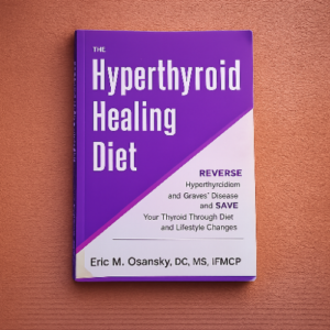 The Hyperthyroid Healing Diet: Reverse Hyperthyroidism and Graves' Disease and Save Your Thyroid Through Diet and Lifestyle Changes